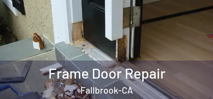  Frame Door Repair Fallbrook-CA