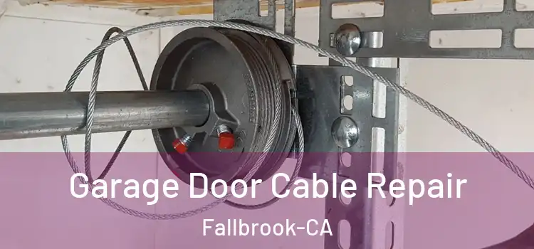  Garage Door Cable Repair Fallbrook-CA